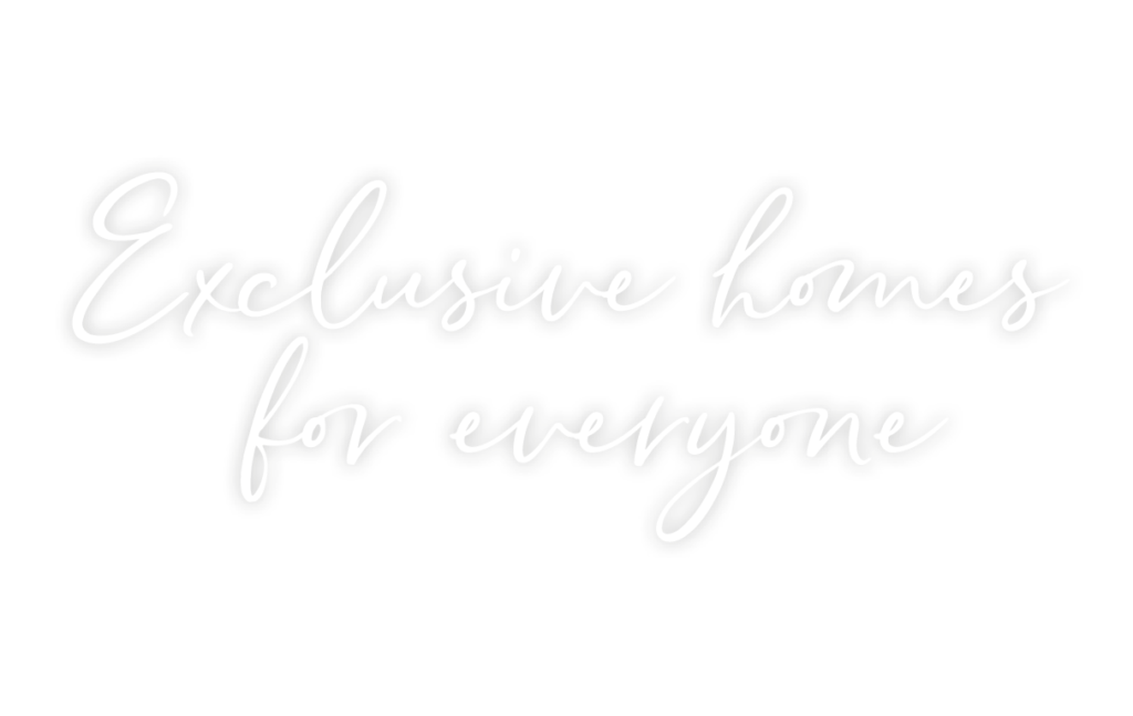 Exclusive homes for everyone